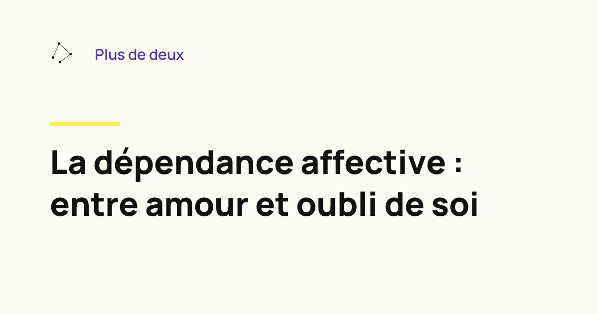 La dépendance affective : entre amour et oubli de soi