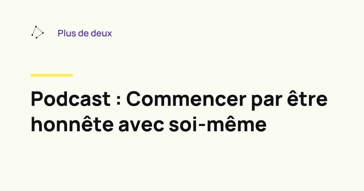 Podcast : Commencer par être honnête avec soi-même
