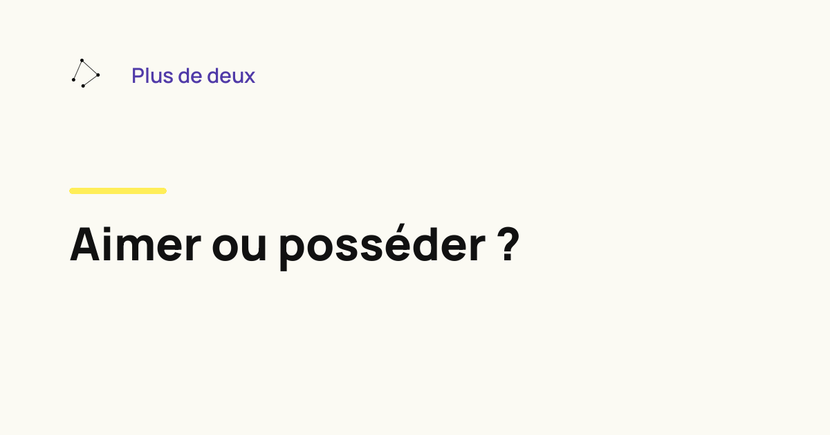 Aimer ou posséder ?