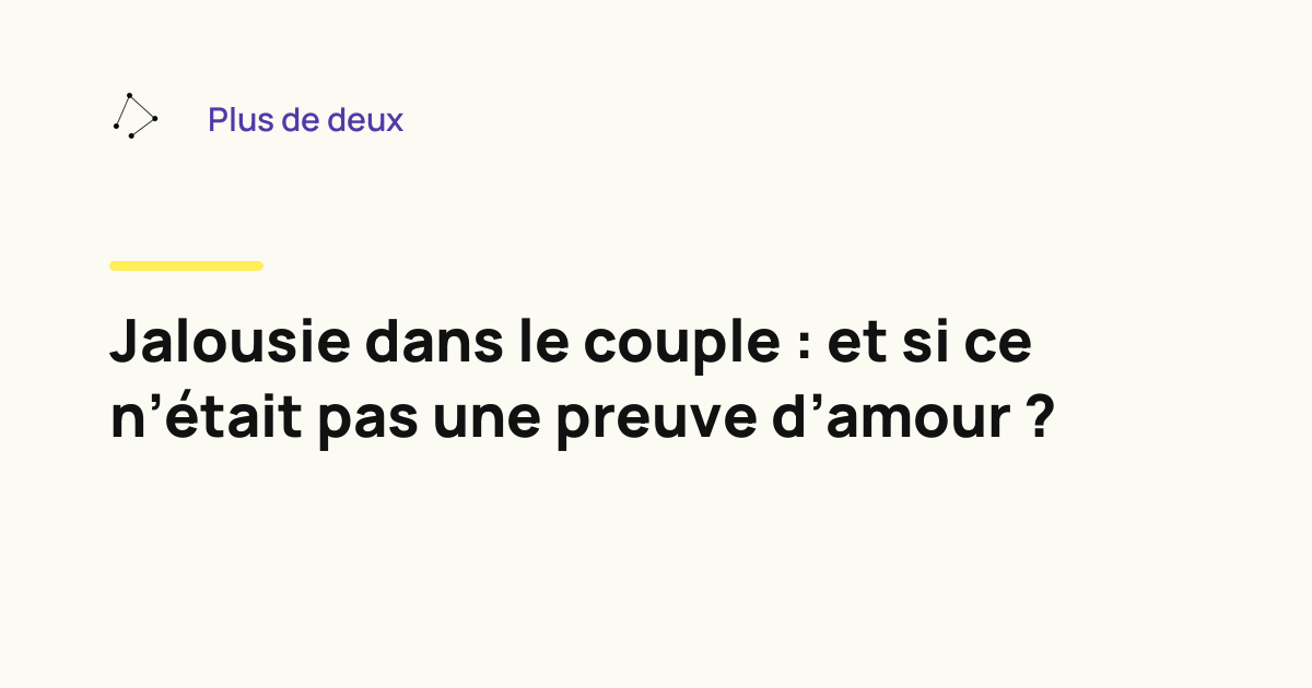 Jalousie dans le couple : et si ce n'était pas une preuve d'amour ?
