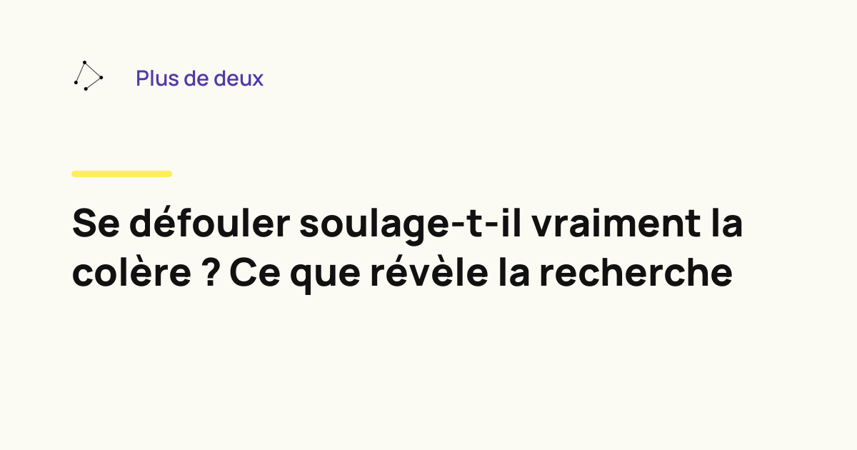 Se défouler soulage-t-il vraiment la colère ? Ce que révèle la recherche