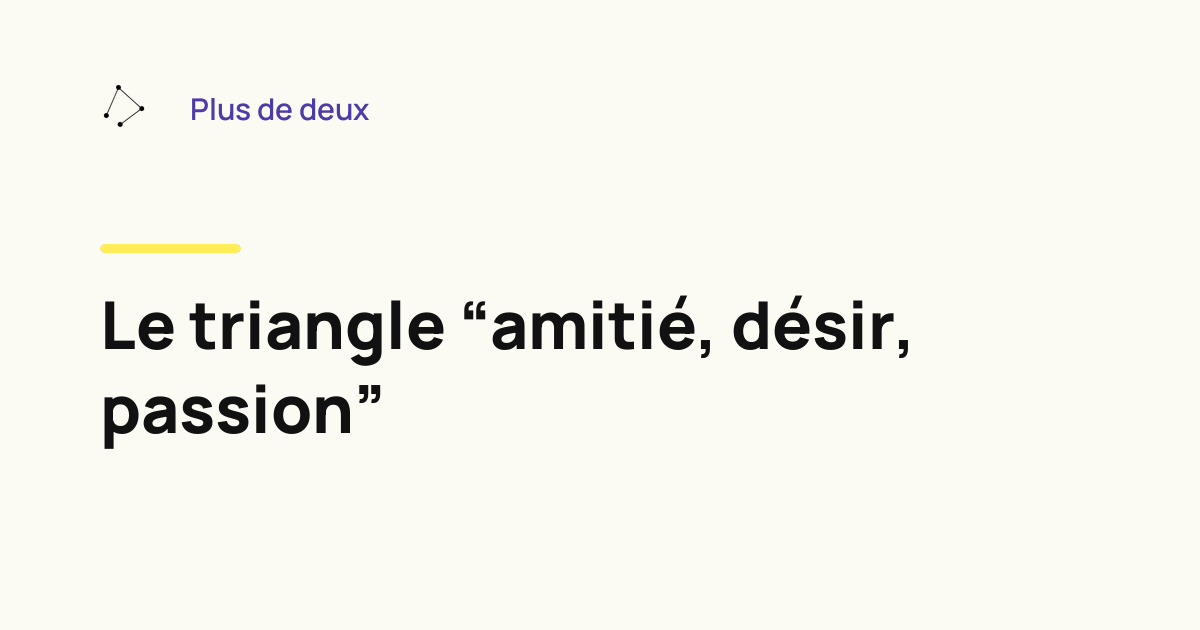 Le triangle “amitié, désir, passion”